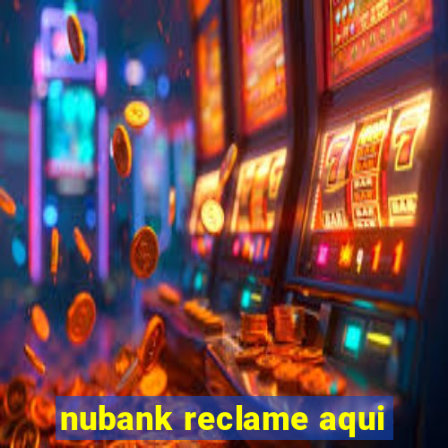 nubank reclame aqui